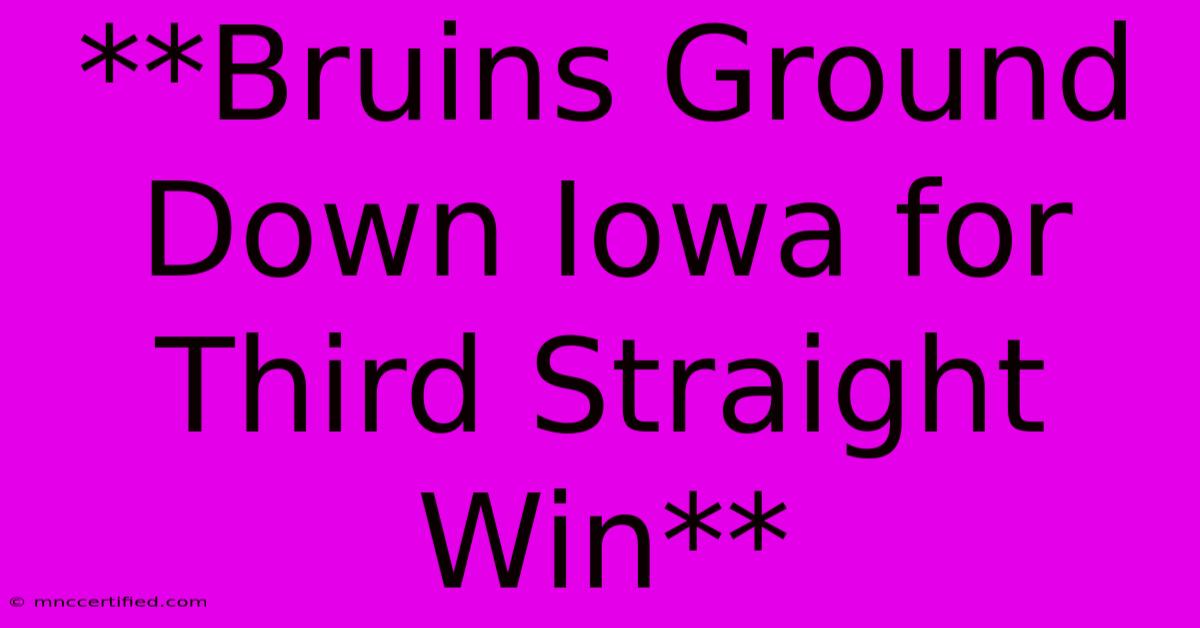 **Bruins Ground Down Iowa For Third Straight Win**