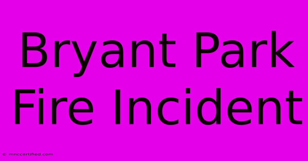 Bryant Park Fire Incident