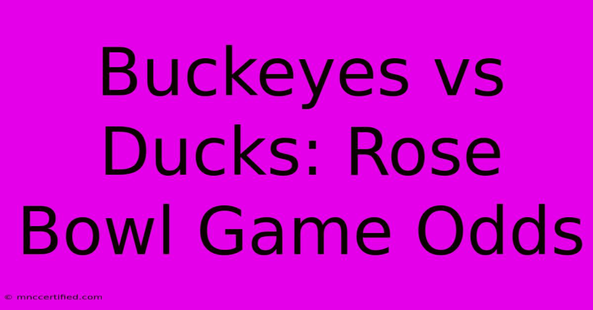 Buckeyes Vs Ducks: Rose Bowl Game Odds