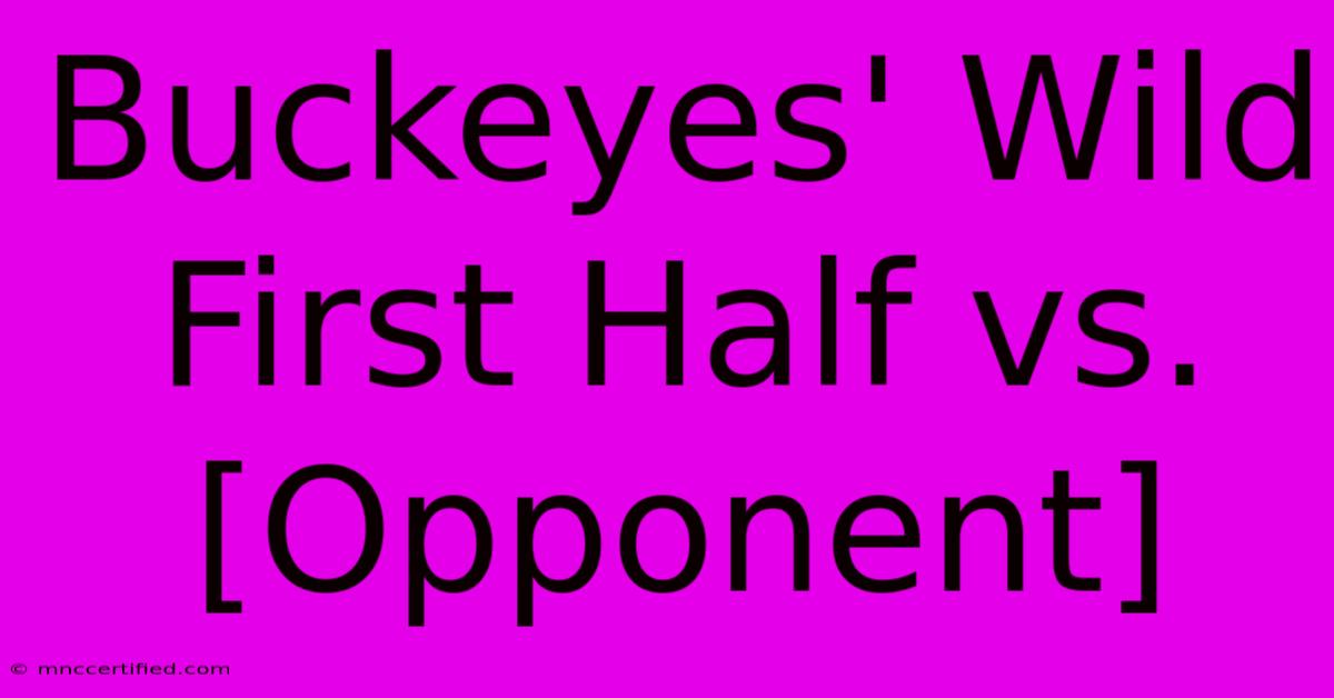 Buckeyes' Wild First Half Vs. [Opponent]