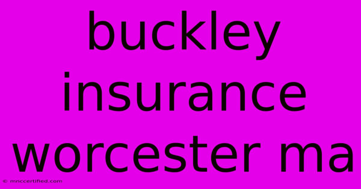 Buckley Insurance Worcester Ma