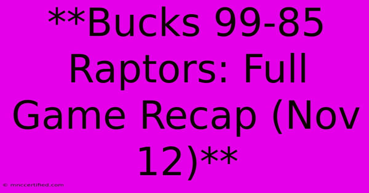 **Bucks 99-85 Raptors: Full Game Recap (Nov 12)** 