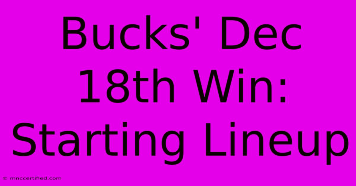 Bucks' Dec 18th Win: Starting Lineup