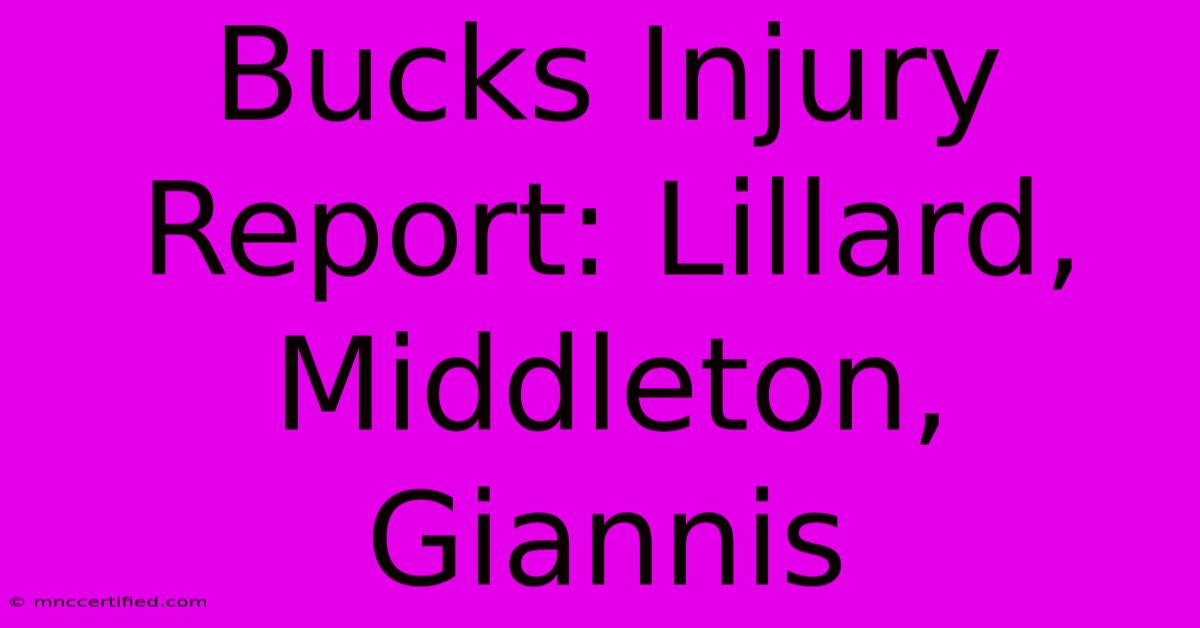 Bucks Injury Report: Lillard, Middleton, Giannis