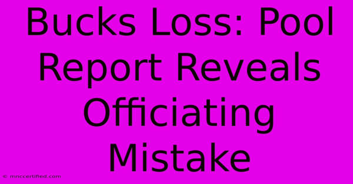 Bucks Loss: Pool Report Reveals Officiating Mistake