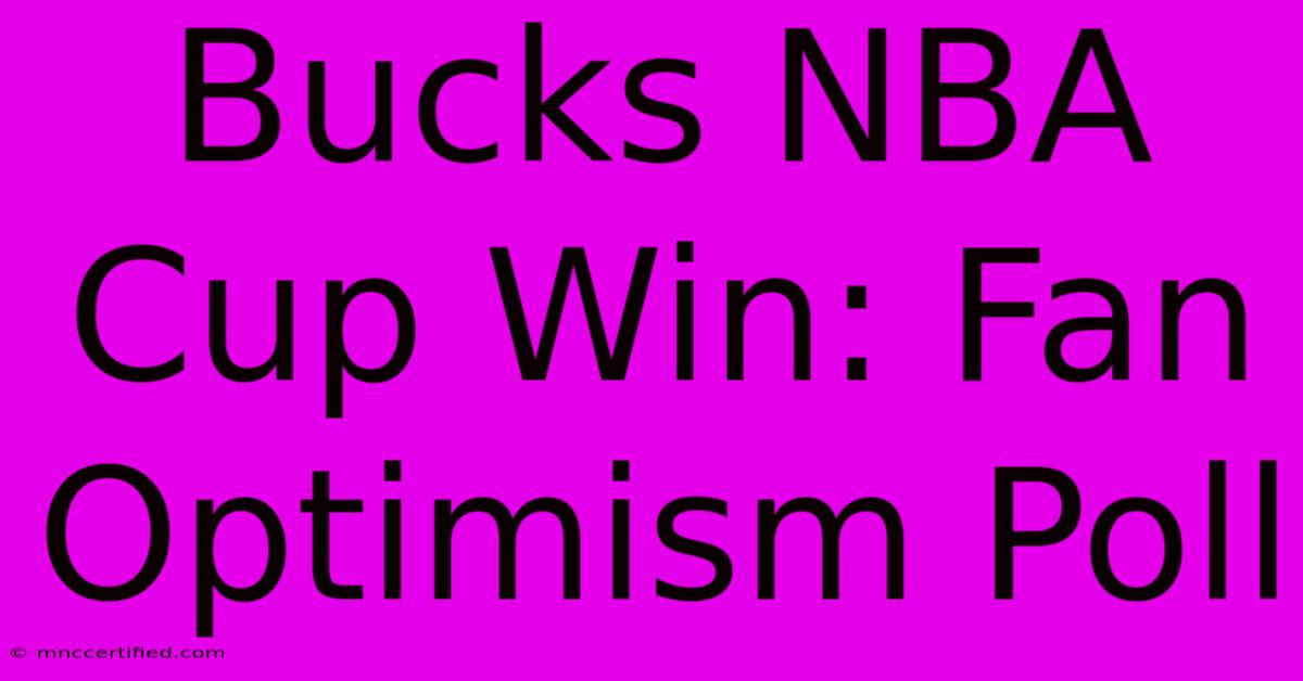 Bucks NBA Cup Win: Fan Optimism Poll