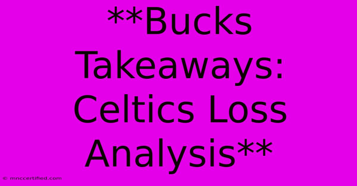 **Bucks Takeaways: Celtics Loss Analysis**