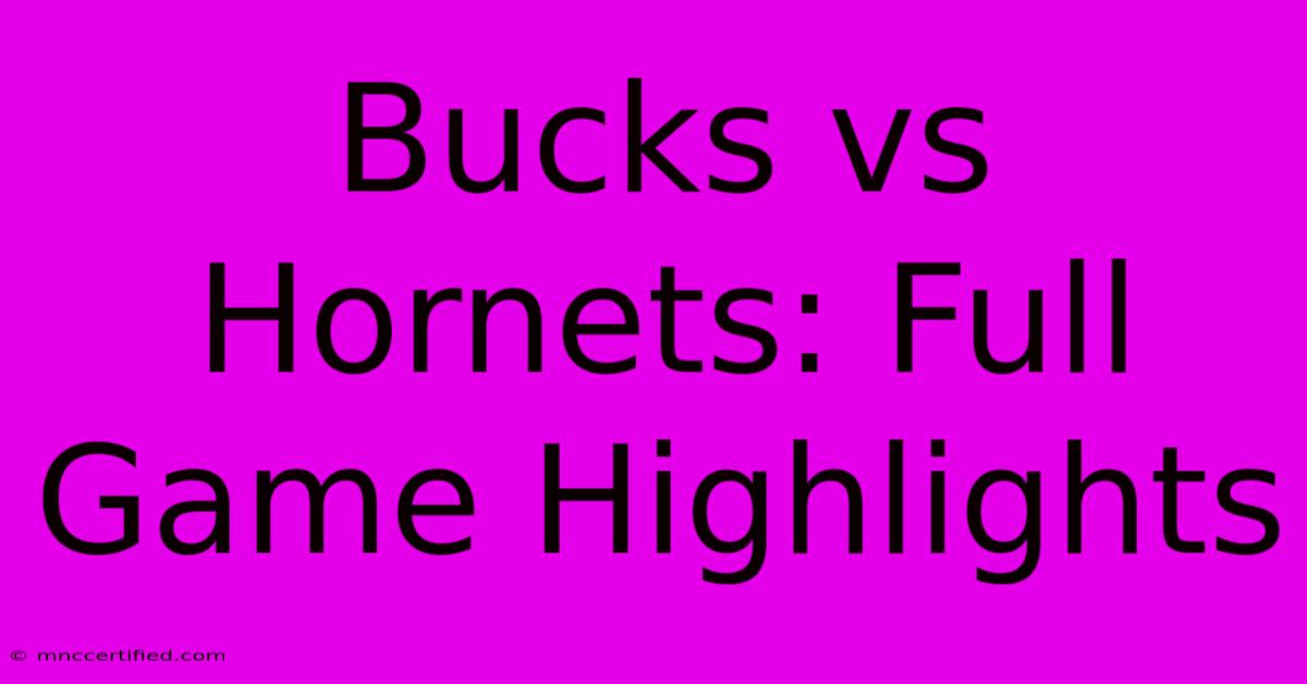 Bucks Vs Hornets: Full Game Highlights