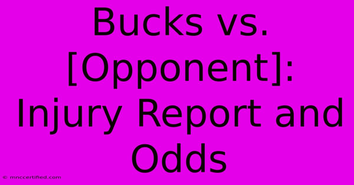 Bucks Vs. [Opponent]: Injury Report And Odds