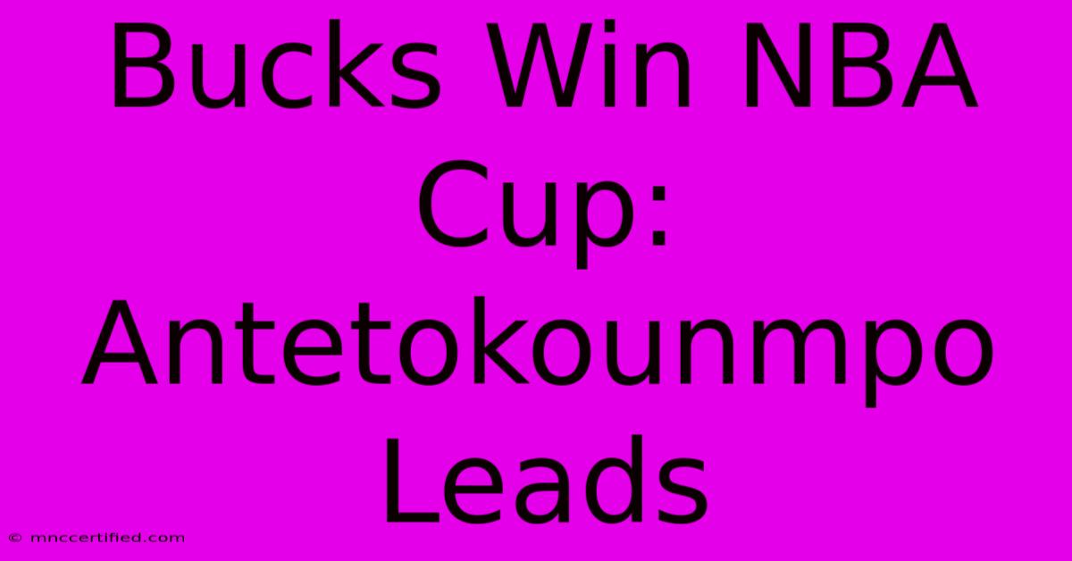 Bucks Win NBA Cup: Antetokounmpo Leads