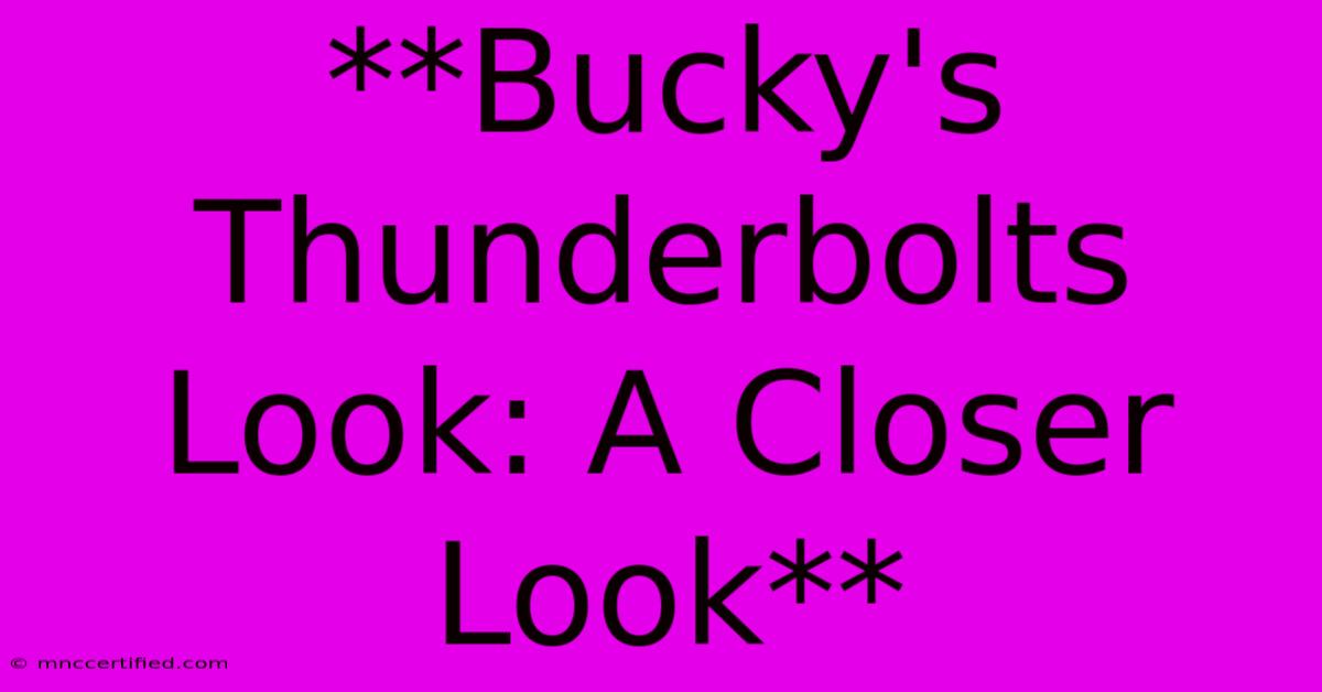 **Bucky's Thunderbolts Look: A Closer Look** 