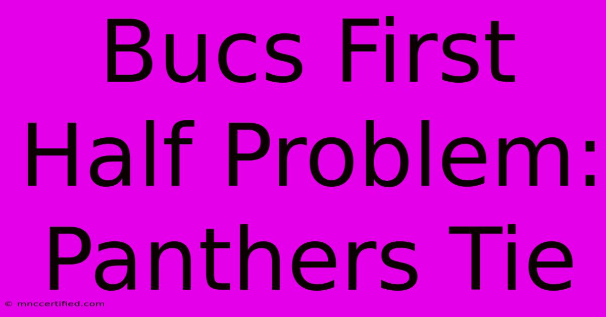 Bucs First Half Problem: Panthers Tie