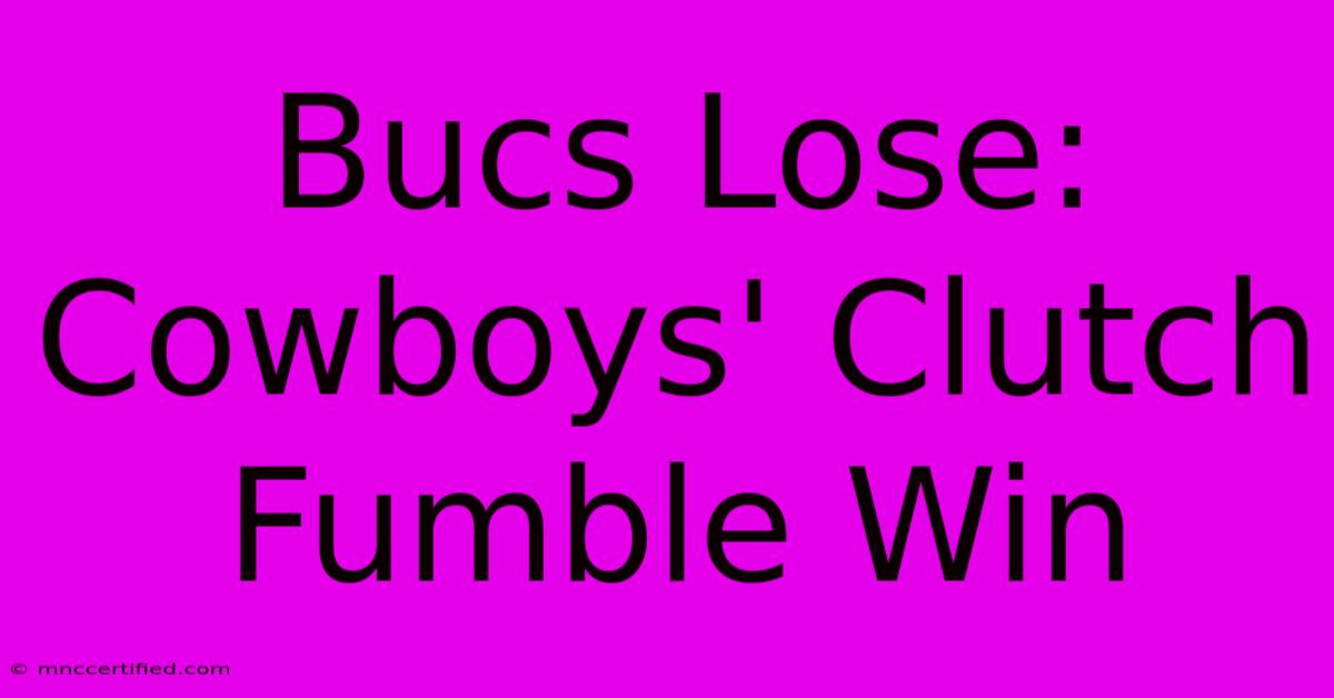 Bucs Lose: Cowboys' Clutch Fumble Win