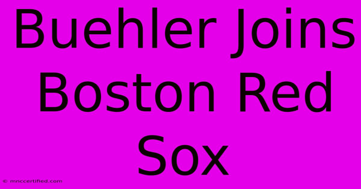 Buehler Joins Boston Red Sox