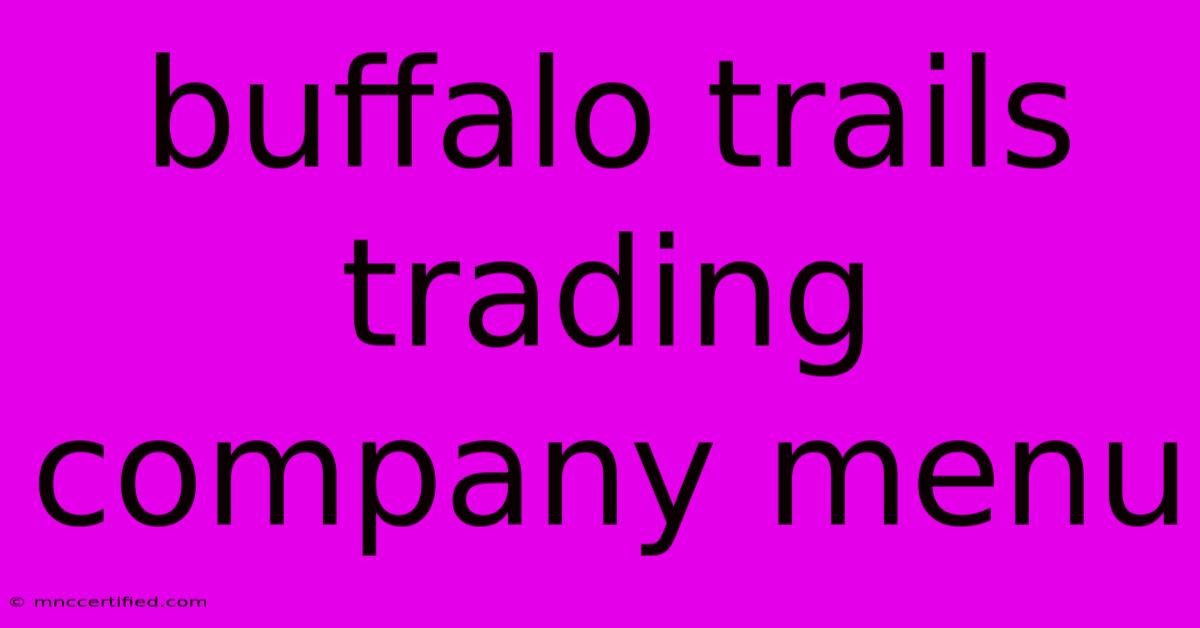 Buffalo Trails Trading Company Menu