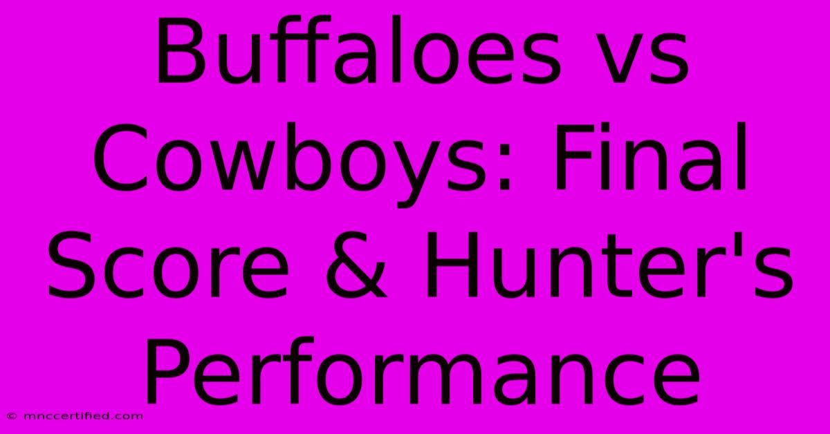 Buffaloes Vs Cowboys: Final Score & Hunter's Performance