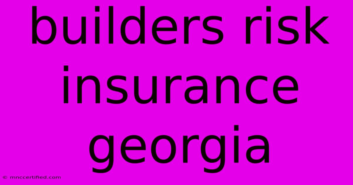 Builders Risk Insurance Georgia