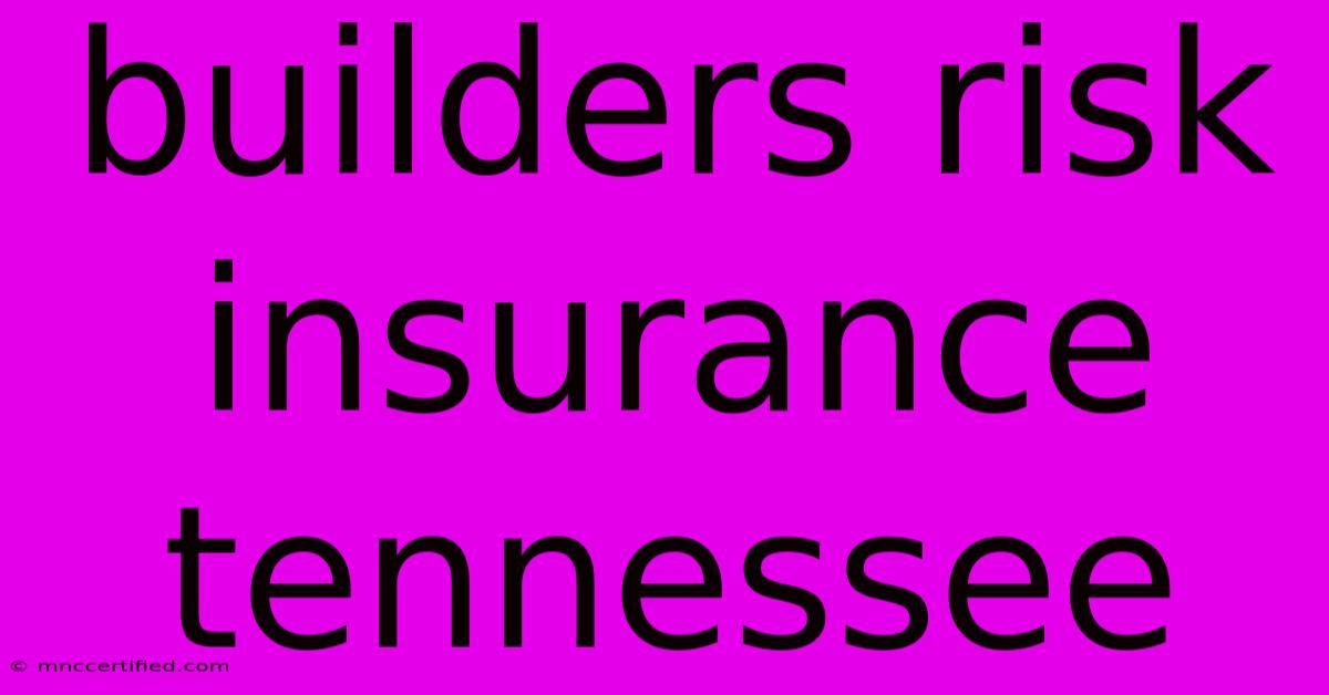 Builders Risk Insurance Tennessee