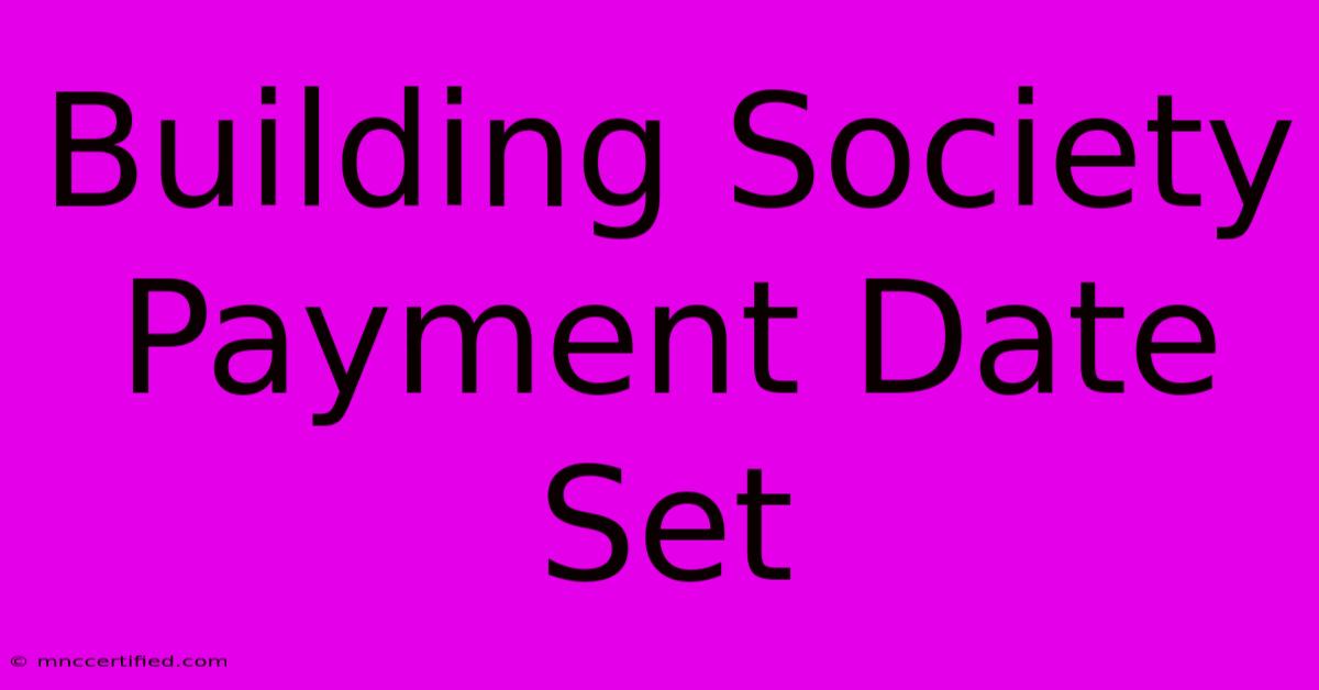 Building Society Payment Date Set