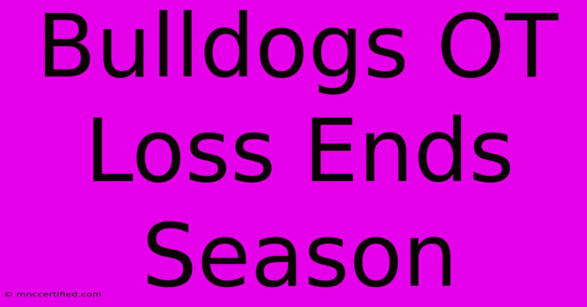 Bulldogs OT Loss Ends Season