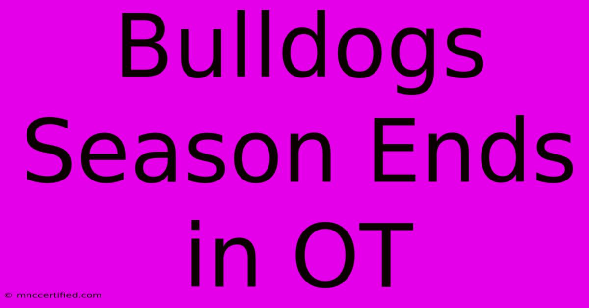 Bulldogs Season Ends In OT