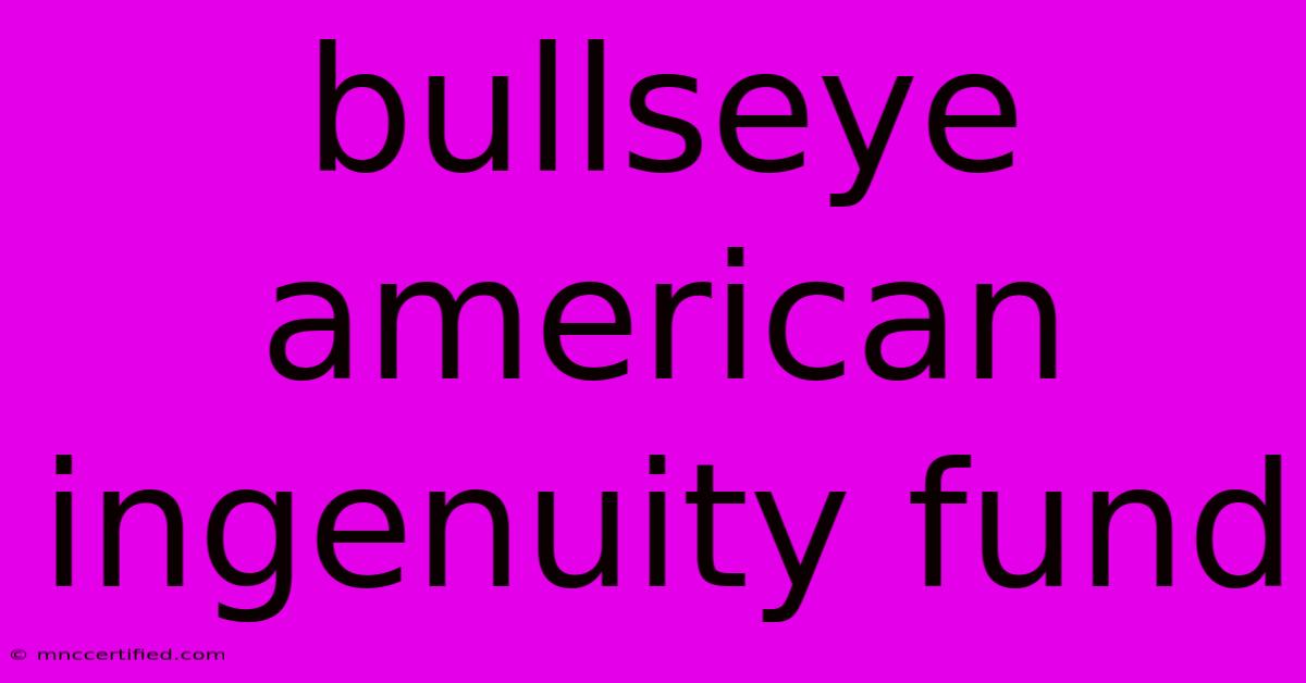 Bullseye American Ingenuity Fund