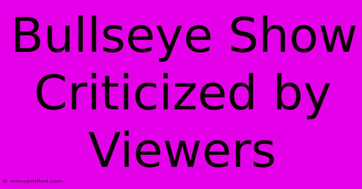 Bullseye Show Criticized By Viewers