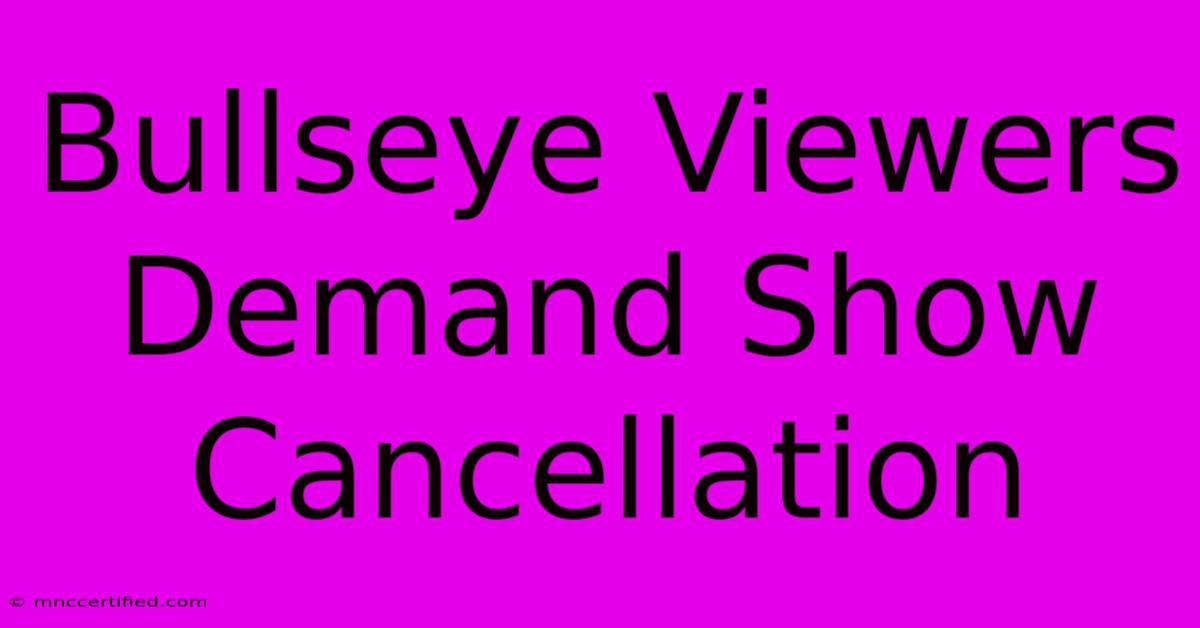 Bullseye Viewers Demand Show Cancellation