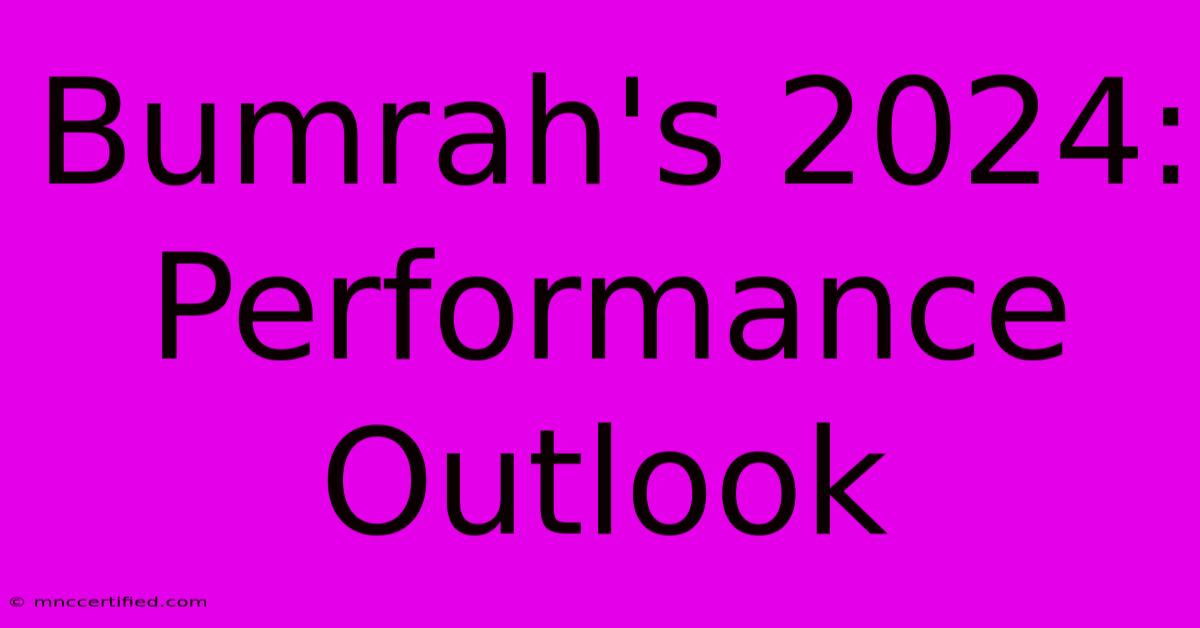 Bumrah's 2024: Performance Outlook