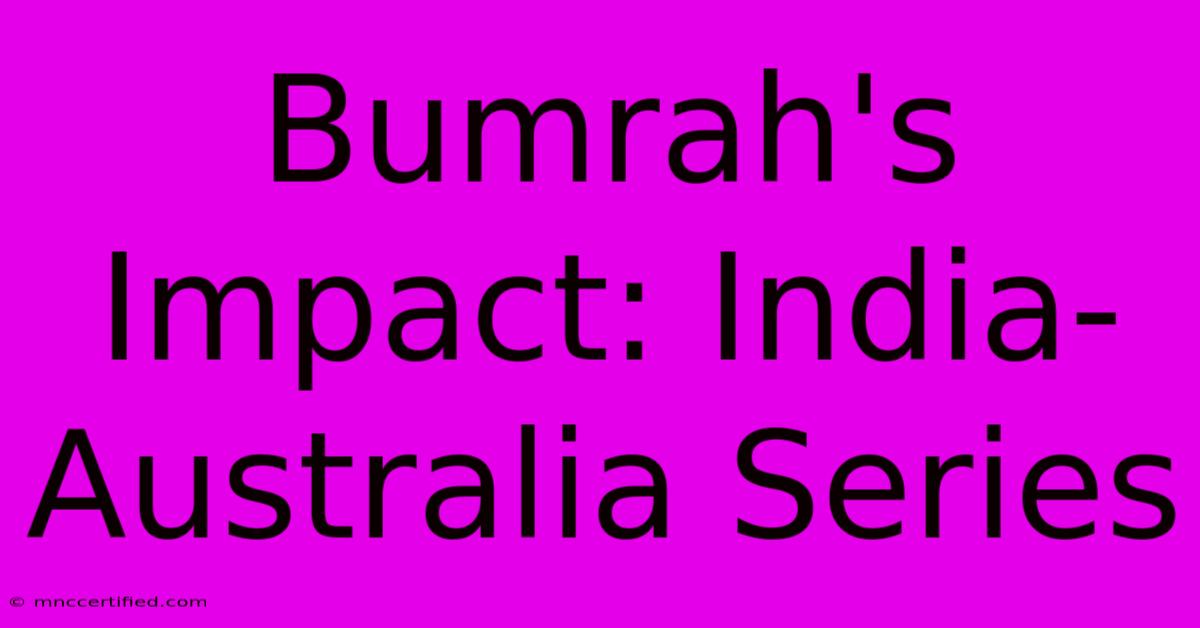 Bumrah's Impact: India-Australia Series