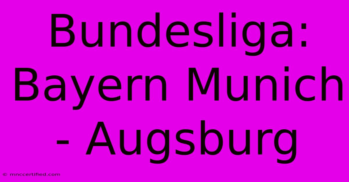 Bundesliga: Bayern Munich - Augsburg