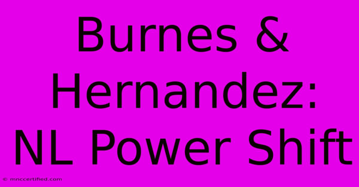 Burnes & Hernandez: NL Power Shift