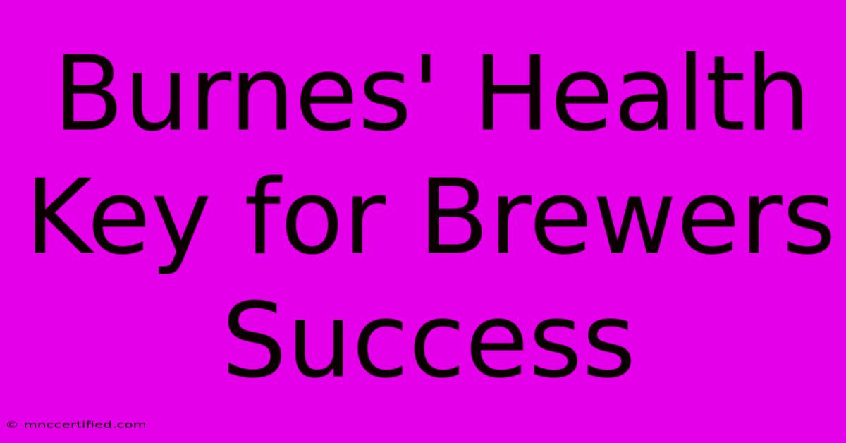 Burnes' Health Key For Brewers Success