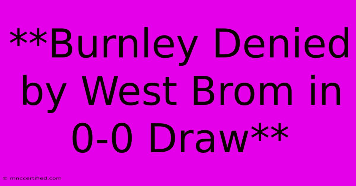 **Burnley Denied By West Brom In 0-0 Draw**