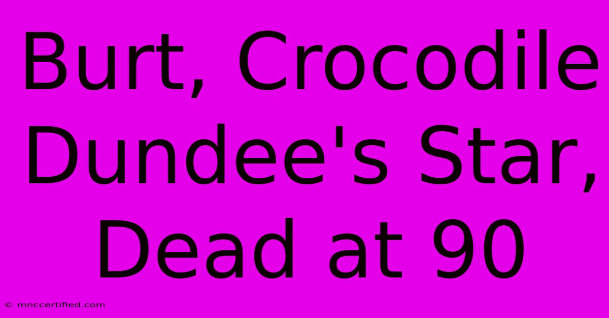 Burt, Crocodile Dundee's Star, Dead At 90