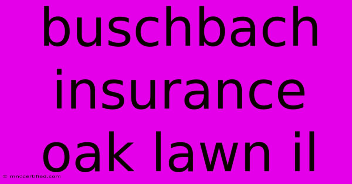 Buschbach Insurance Oak Lawn Il