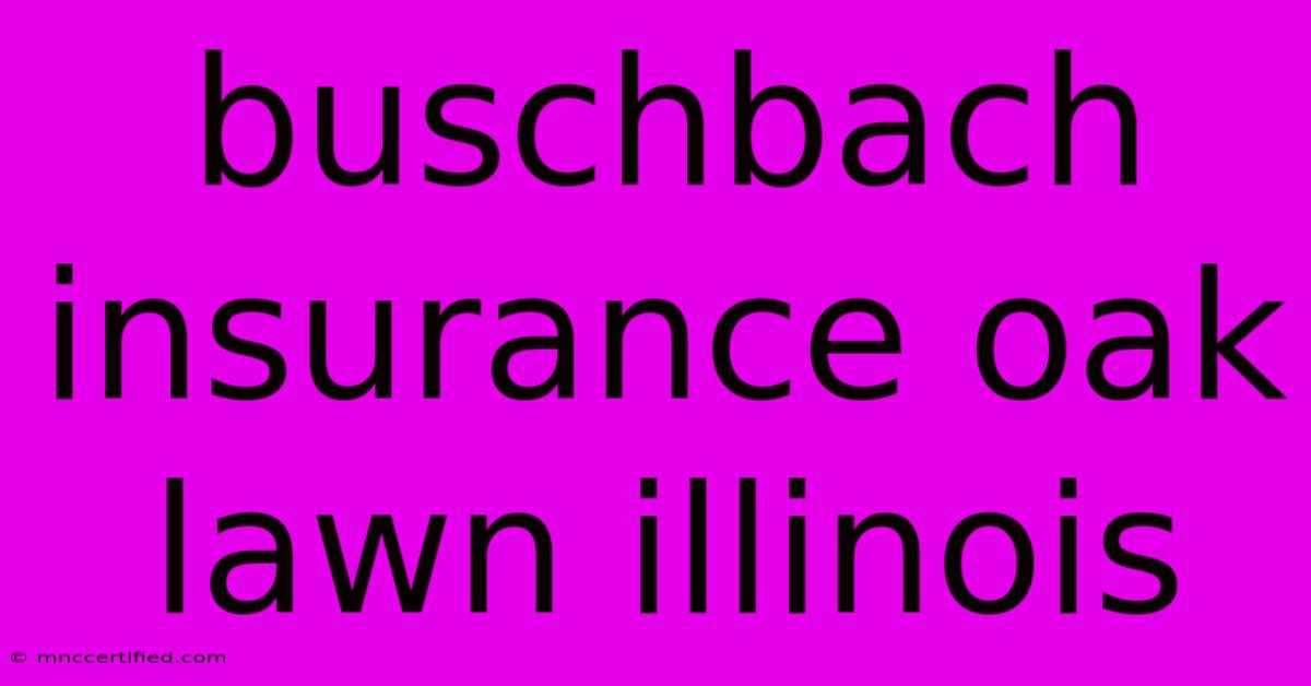 Buschbach Insurance Oak Lawn Illinois