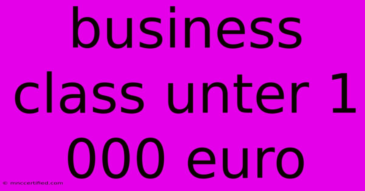 Business Class Unter 1 000 Euro