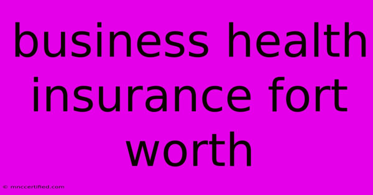 Business Health Insurance Fort Worth