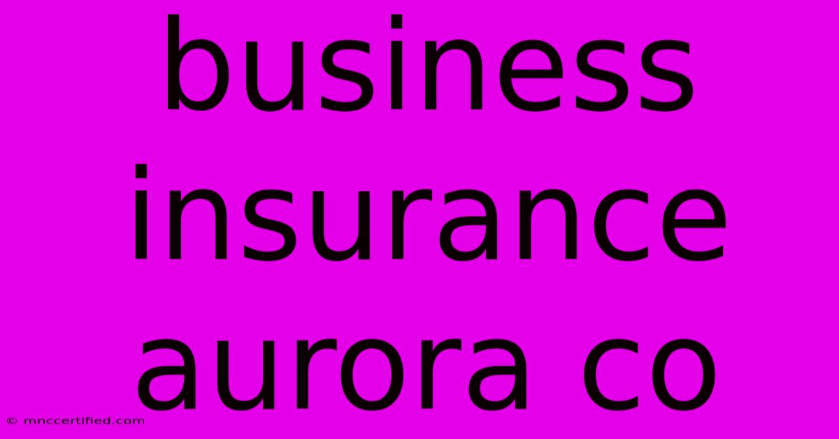 Business Insurance Aurora Co