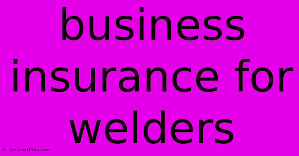 Business Insurance For Welders