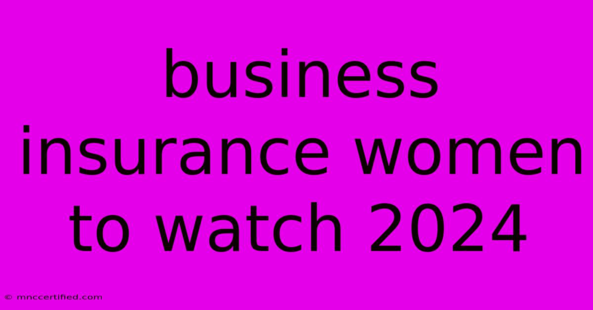 Business Insurance Women To Watch 2024