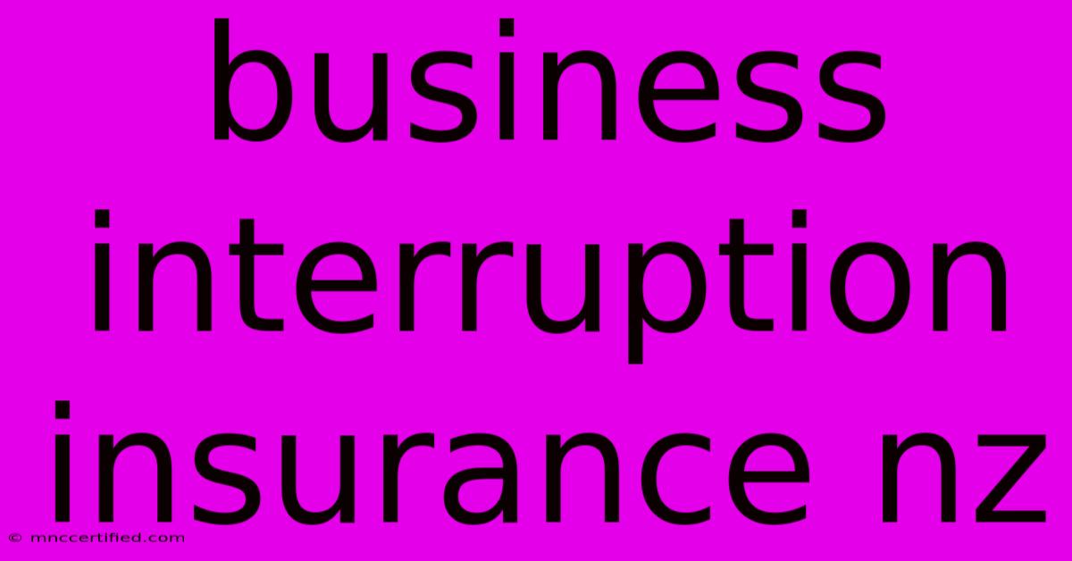 Business Interruption Insurance Nz