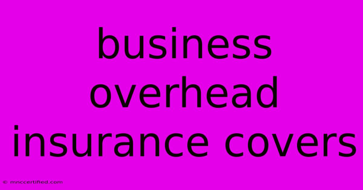 Business Overhead Insurance Covers