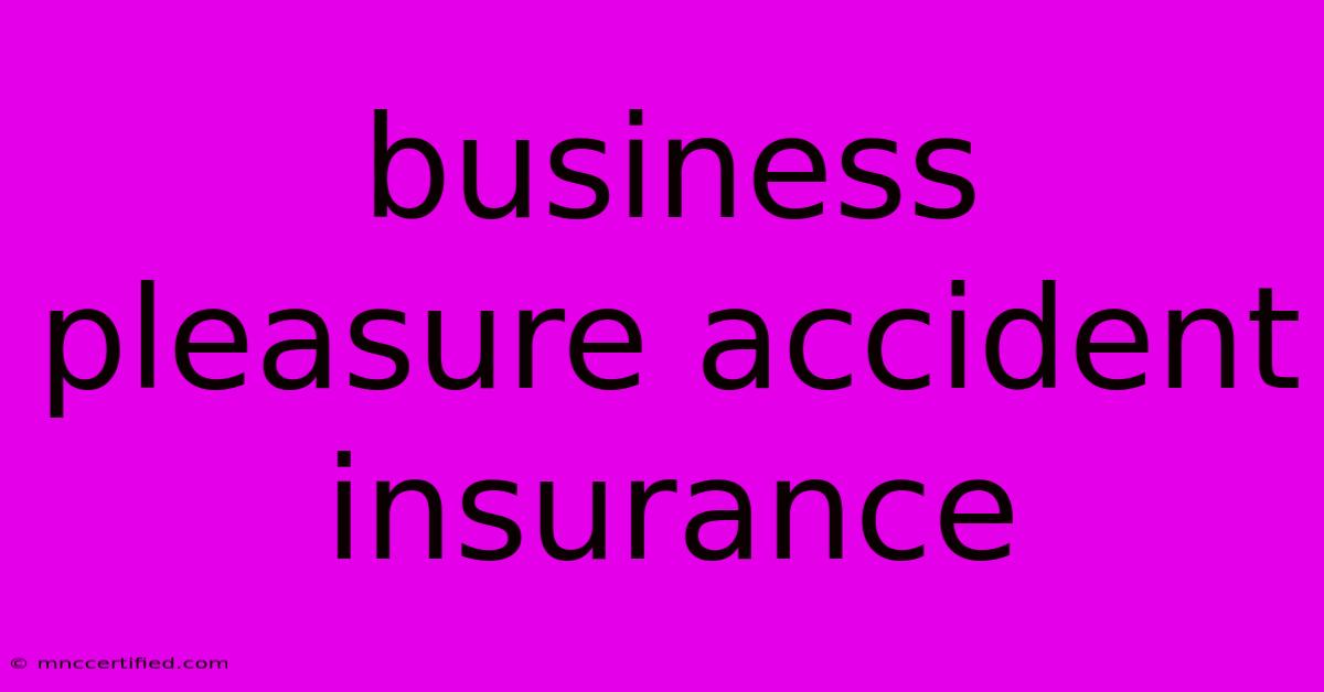 Business Pleasure Accident Insurance