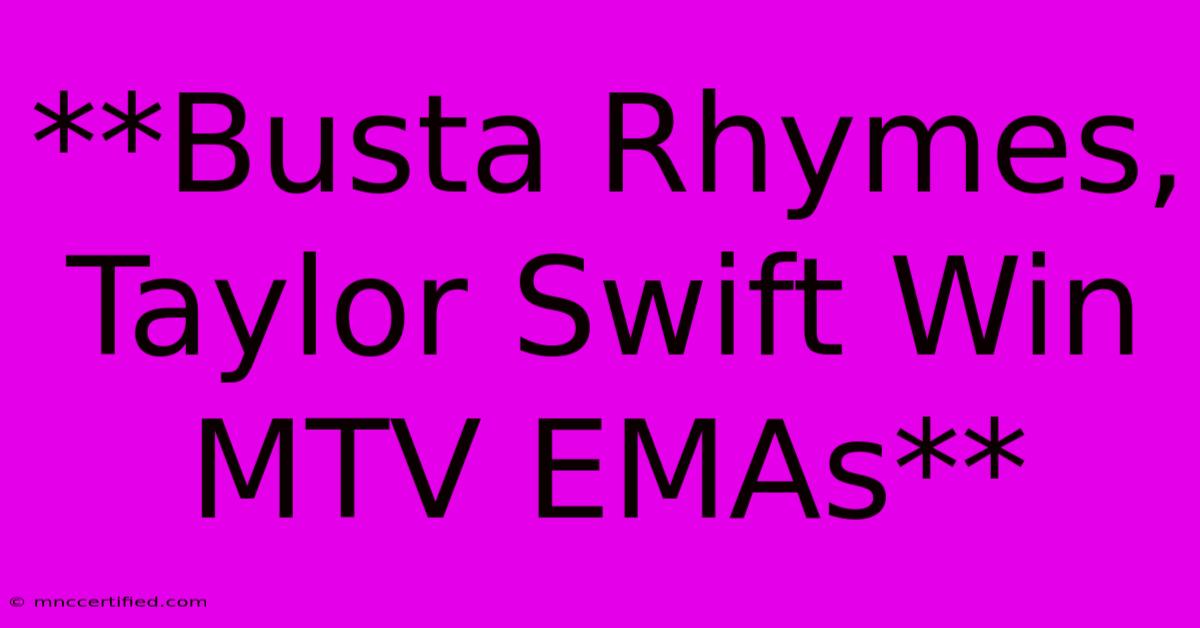 **Busta Rhymes, Taylor Swift Win MTV EMAs**