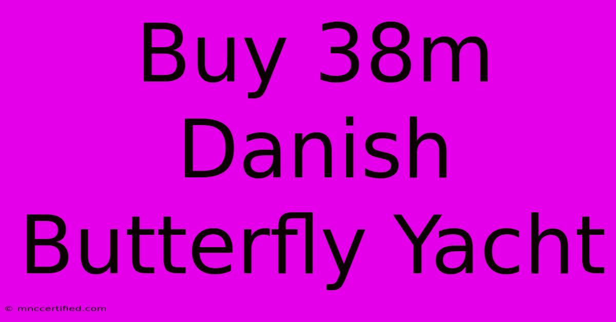 Buy 38m Danish Butterfly Yacht