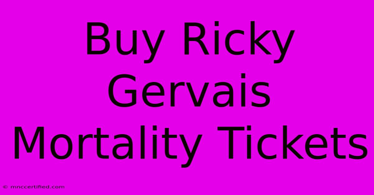 Buy Ricky Gervais Mortality Tickets