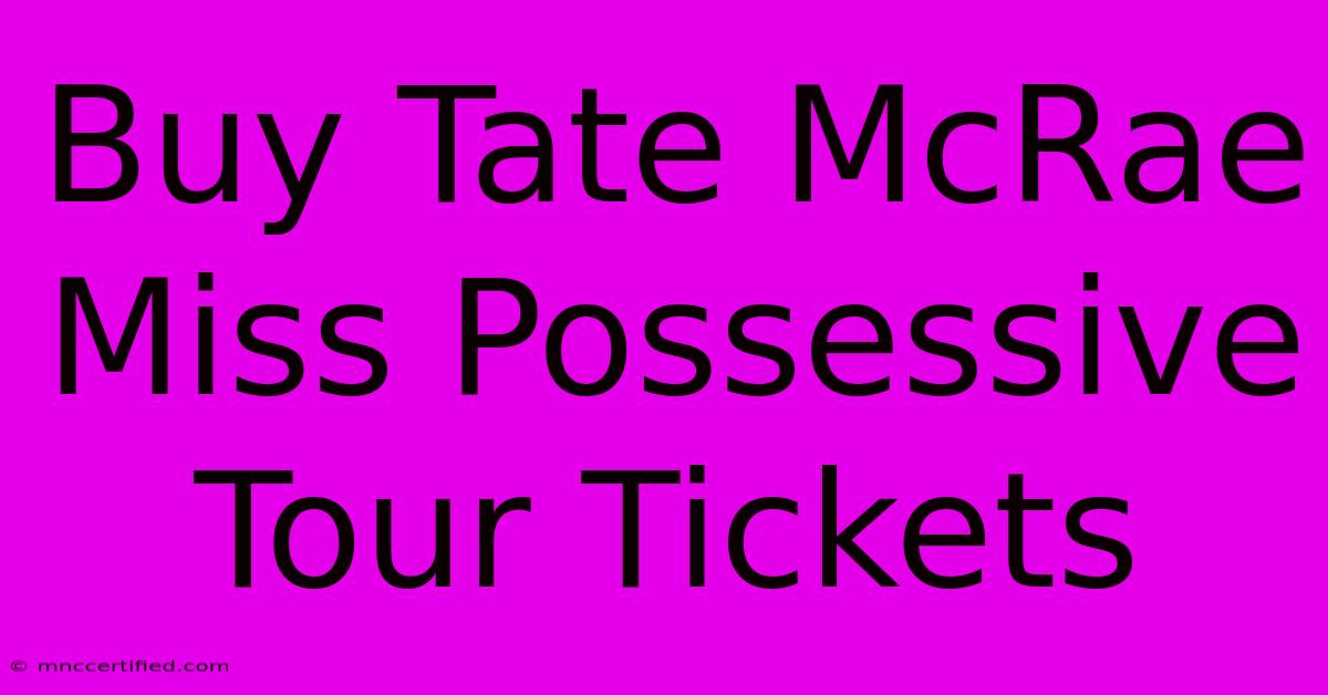 Buy Tate McRae Miss Possessive Tour Tickets