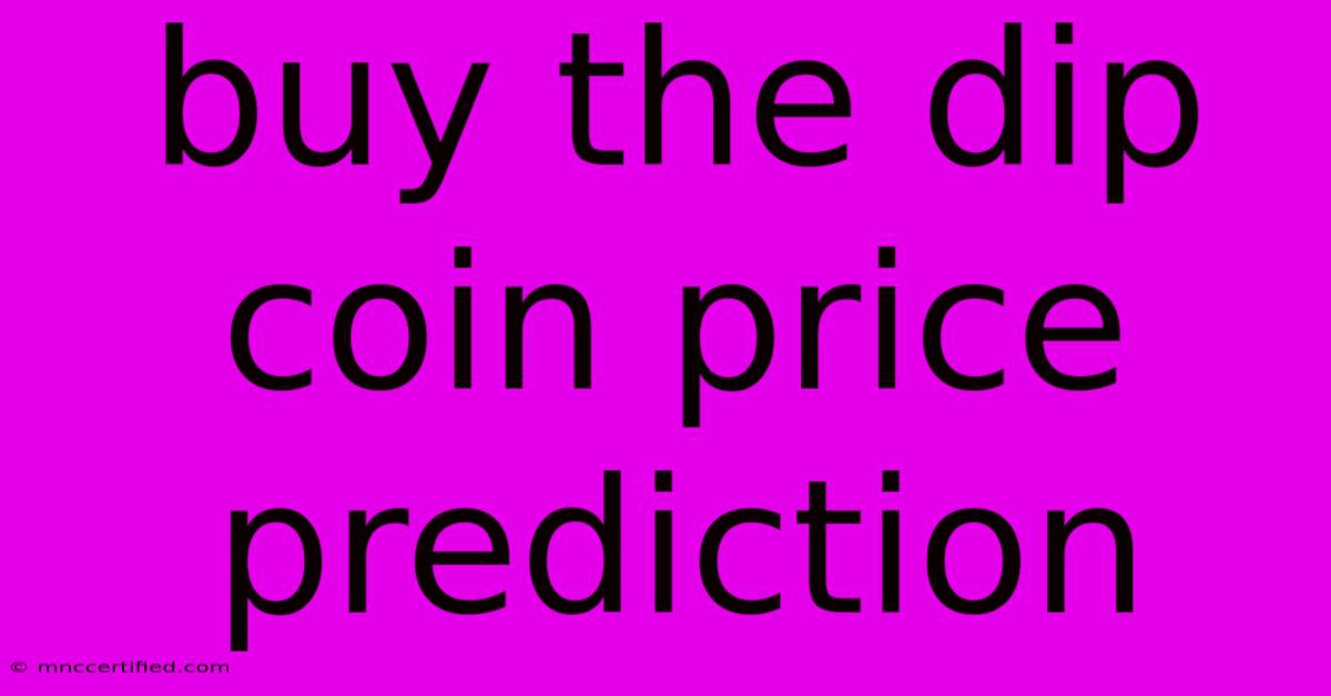 Buy The Dip Coin Price Prediction